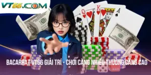 Bacarrat VT66 Giải Trí - Chơi Càng Nhiều Thưởng Càng Cao
